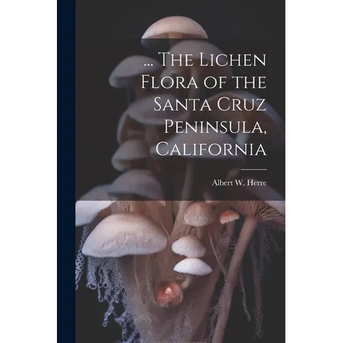 ... The Lichen Flora of the Santa Cruz Peninsula, California