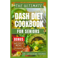 The Ultimate Dash Diet Cookbook for Seniors: Anti Inflammatory recipe guide for Hypertension free lifestyle