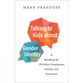 Talking to Kids about Gender Identity: A Roadmap for Christian Compassion, Civility, and Conviction