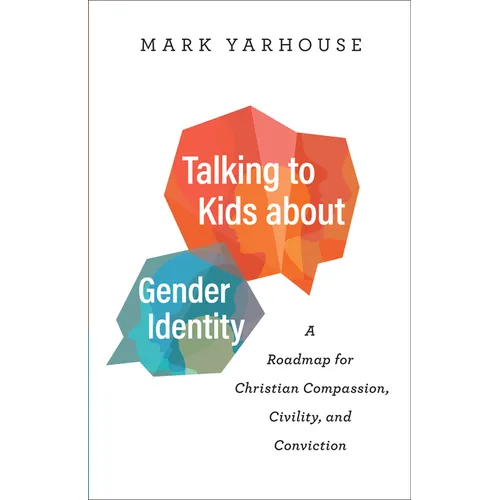 Talking to Kids about Gender Identity: A Roadmap for Christian Compassion, Civility, and Conviction