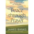 Peace Through Prayer: Rest and Restoration for Your Soul