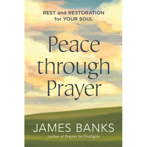 Peace Through Prayer: Rest and Restoration for Your Soul