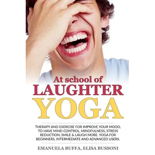At school of Laughter Yoga: Therapy and exercise for improve your mood, to have mind control, mindfulness, stress reduction, smile and laugh more.