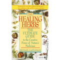 The Healing Herbs: The Ultimate Guide to the Curative Power of Nature's Medicines