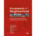 Increments of Neighborhood: A Compendium of Built Types for Walkable and Vibrant Communities