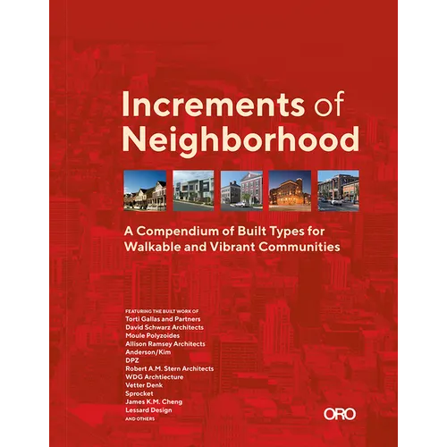 Increments of Neighborhood: A Compendium of Built Types for Walkable and Vibrant Communities