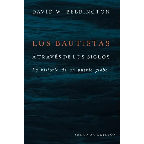 Bautistas a Través de Los Siglos: La Historia de Un Pueblo Global (Segunda Edicion)