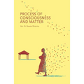 Process of Consciousness and Matter