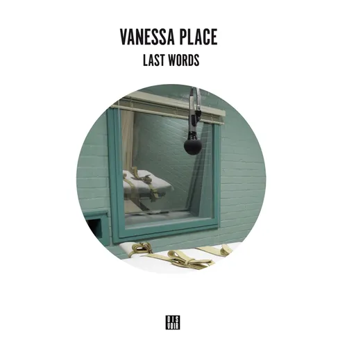 Vanessa Place: Last Words