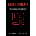 Angel of Death: Josef Mengele, The Nazi Doctor And How He Escaped Justice in South American