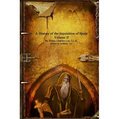 A History of the Inquisition of Spain: Volume II