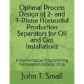Optimal Process Design of 2- and 3-Phase Horizontal Production Separators for Oil and Gas Installations: A Mathematical Programming Formulation in Exc
