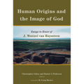 Human Origins and the Image of God: Essays in Honor of J. Wentzel van Huyssteen