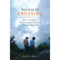 Sounds of Crossing: Music, Migration, and the Aural Poetics of Huapango Arribeño