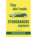 They Don't Make Studebakers Anymore: A Fictional Memoir