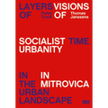 Layers of Time in the Urban Landscape: Visions of Socialist Urbanism in Mitrovica