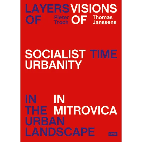Layers of Time in the Urban Landscape: Visions of Socialist Urbanism in Mitrovica