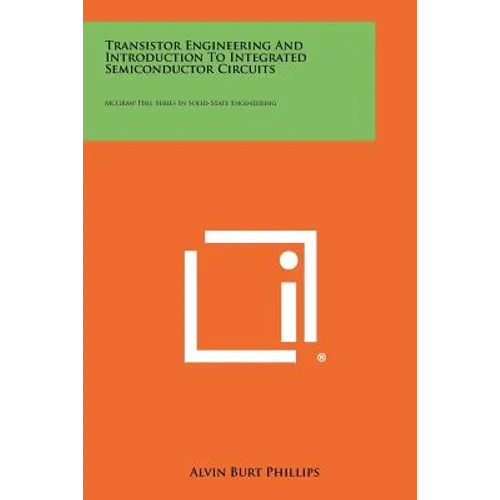 Transistor Engineering and Introduction to Integrated Semiconductor Circuits: McGraw Hill Series in Solid-State Engineering