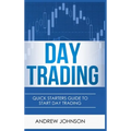 Day Trading - Hardcover Version: Quick Starters Guide To Day Trading