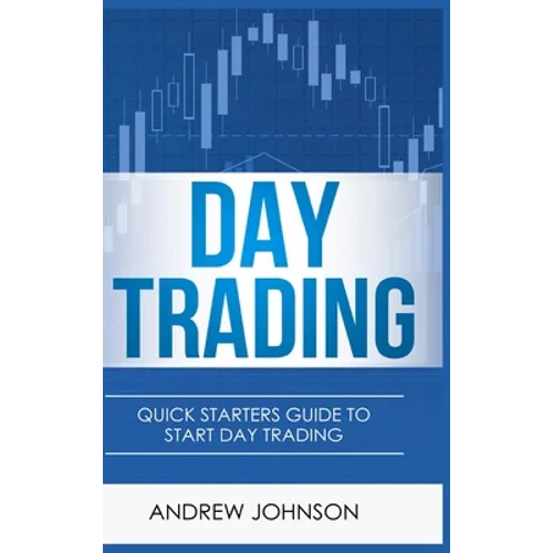 Day Trading - Hardcover Version: Quick Starters Guide To Day Trading