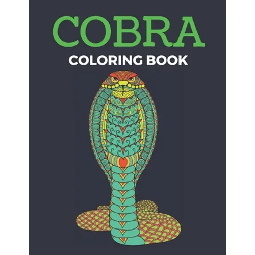 Cobra Coloring Book: Reptiles Coloring Book Cobra Snakes - For Adults & Teens Coloring Book Large Print