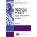Agile Working and the Digital Workspace: Best Practices for Designing and Implementing Productivity