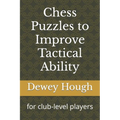 Chess Puzzles to Improve Tactical Ability: for club-level players