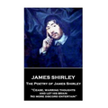 The Poetry of James Shirley: "Cease, warring thoughts, and let his brain No more discord entertain"