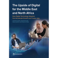 The Upside of Digital for the Middle East and North Africa: How Digital Technology Adoption Can Accelerate Growth and Create Jobs