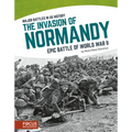 The Invasion of Normandy: Epic Battle of World War II