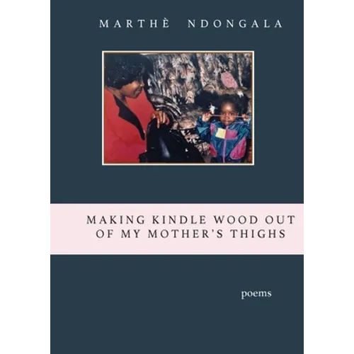 Making Kindle Wood Out of My Mother's Thighs