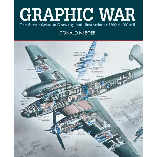 Graphic War: The Secret Aviation Drawings and Illustrations of World War II