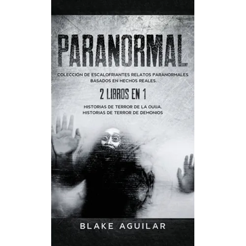 Paranormal: Colección de Escalofriantes Relatos Paranormales Basados en Hechos Reales. 2 libros en 1 -Historias de Terror de la Ouija, Historias de Te