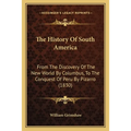 The History Of South America: From The Discovery Of The New World By Columbus, To The Conquest Of Peru By Pizarro (1830)