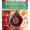 The Ayurveda Way: 108 Practices from the World's Oldest Healing System for Better Sleep, Less Stress, Optimal Digestion, and More