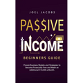 Passive Income - Beginners Guide: Proven Business Models and Strategies to Become Financially Free and Make an Additional $10,000 a Month