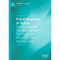 Fraud Analytics in Action: Data Science and Machine Learning Techniques for Detecting Fraud in the Digital Age