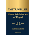 THE TRAVELLER the untold stories of Cupid: consecution one