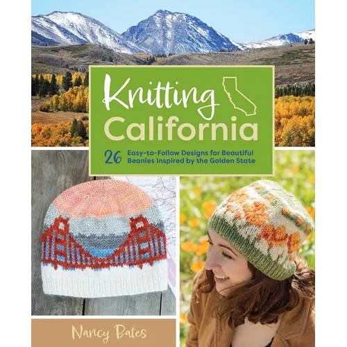 Knitting California: 26 Easy-To-Follow Designs for Beautiful Beanies Inspired by the Golden State