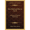 Your Mind and How to Use It: A Manual of Practical Psychology