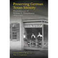 Preserving German Texan Identity: Reminiscences of William A. Trenckmann, 1859-1935