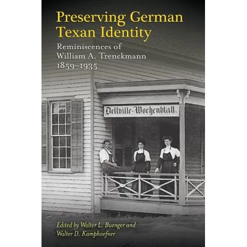Preserving German Texan Identity: Reminiscences of William A. Trenckmann, 1859-1935