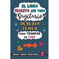 El libro secreto que todo Sagitario debería tener para triunfar en todo: Horóscopo Sagitario: consejos, dinero, amor, amuletos y más. Un Libro de Astr