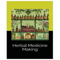 Herbal Medicine Making: Crafting Wellness with Tinctures, Salves and Teas
