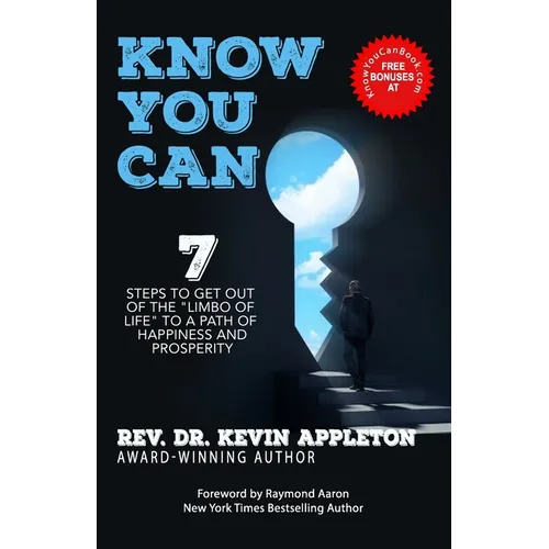 Know You Can: 7 Steps to Get Out of the Limbo of Life to a Path of Happiness and Prosperity!