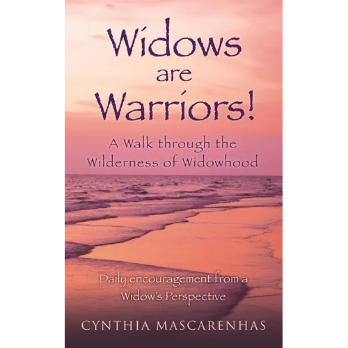 Widows are Warriors! A Walk through the Wilderness of Widowhood: Daily encouragement from a Widow's Perspective