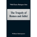 The Tragedy of Romeo and Juliet (World Classics Shakespeare Series)