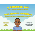 A Brighter Day - Une Journée Lumineuse - Bilingual English/French Affirmations Book For Children