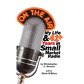 On the Air: My Life & 41+ Years in Small Market Radio