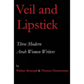 Veil and Lipstick: Three Modern Arab Women Writers